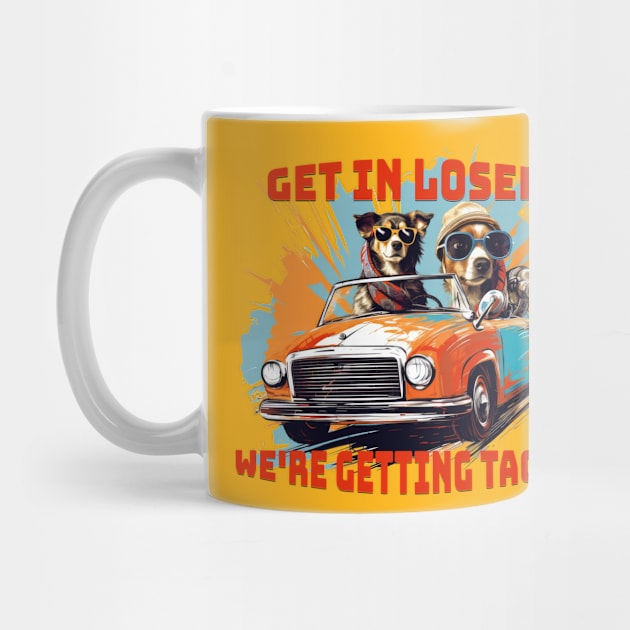 Get in loser were getting tacos - Tacos funny - Tacos Tuesday by Sara-Design2